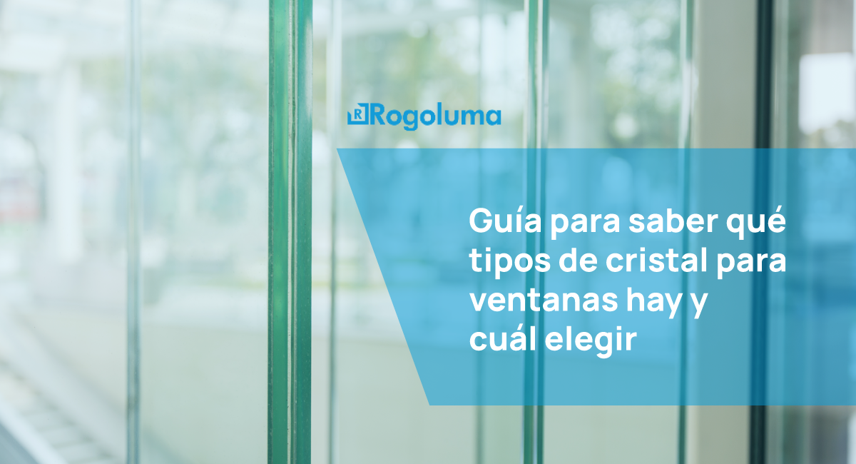 Guía para saber qué tipos de cristal para ventanas hay y cuál elegir