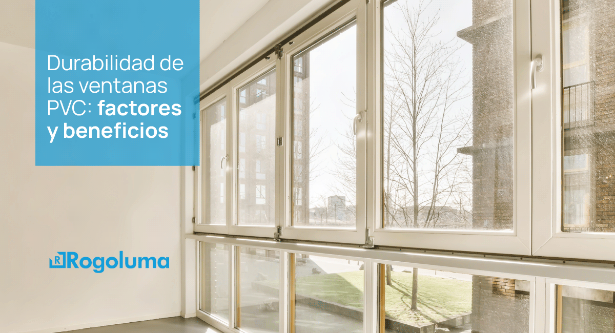 Durabilidad de las ventanas PVC: factores y beneficios